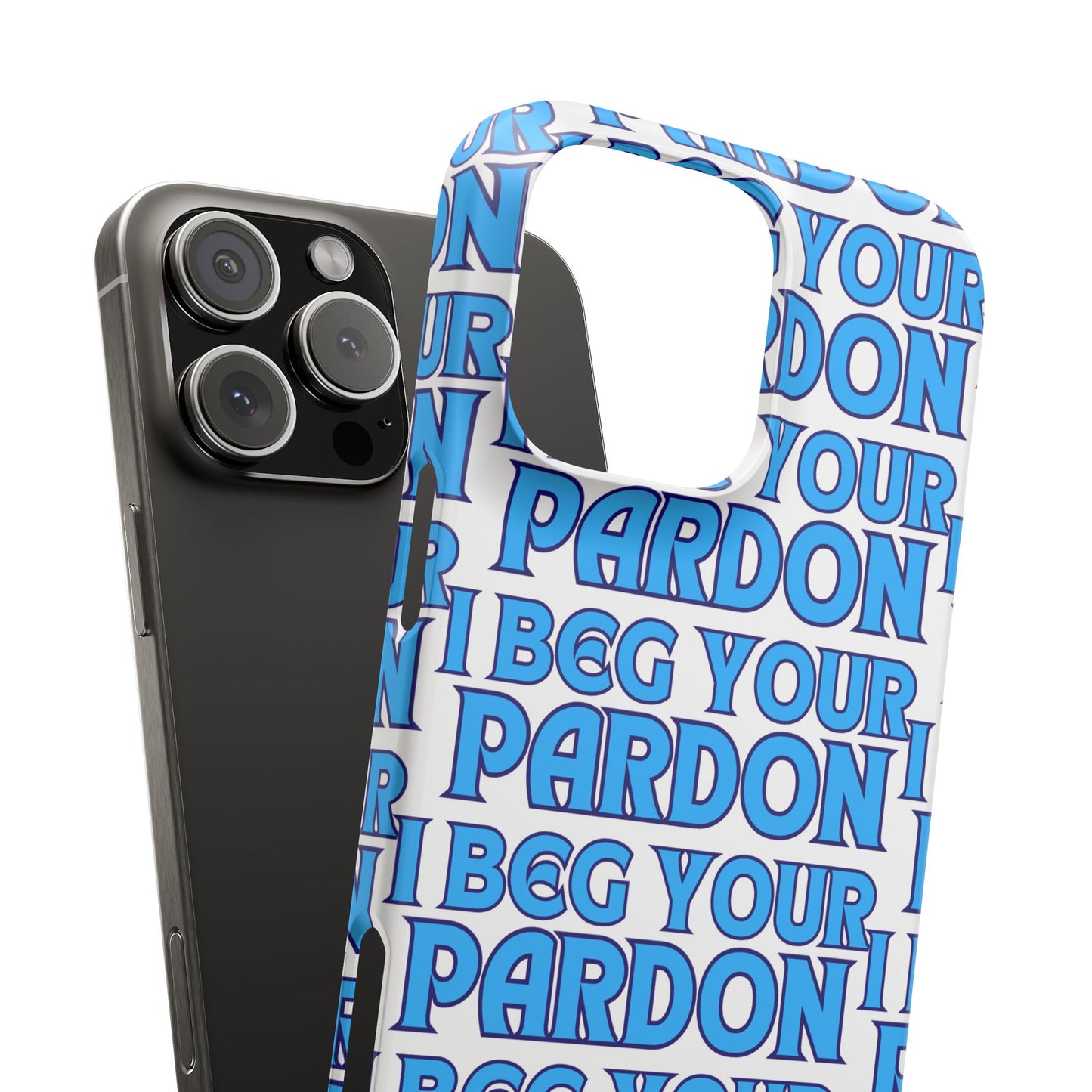 I Beg Your Pardon Snap Cases