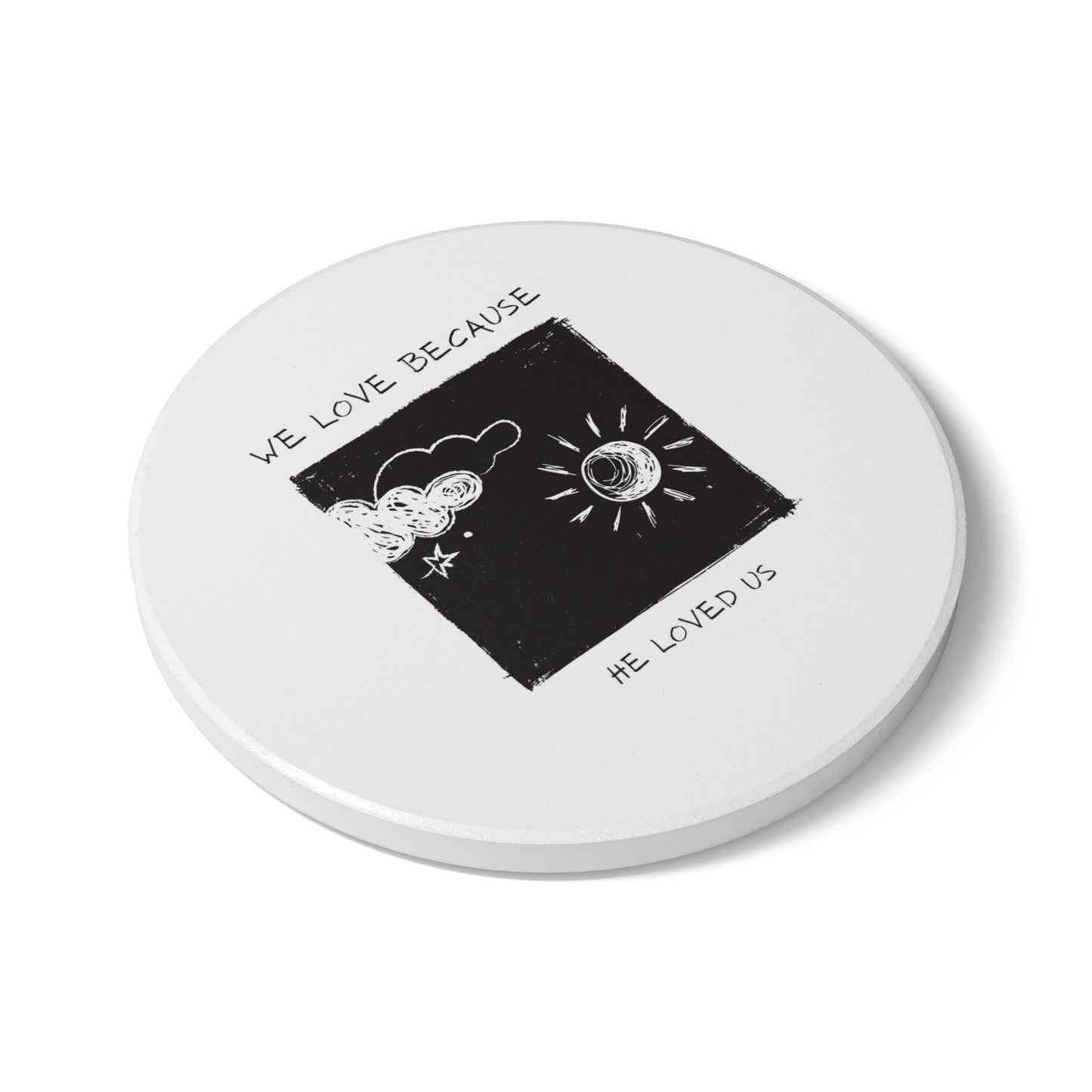 We Love Because He Loved Us Ceramic Coaster