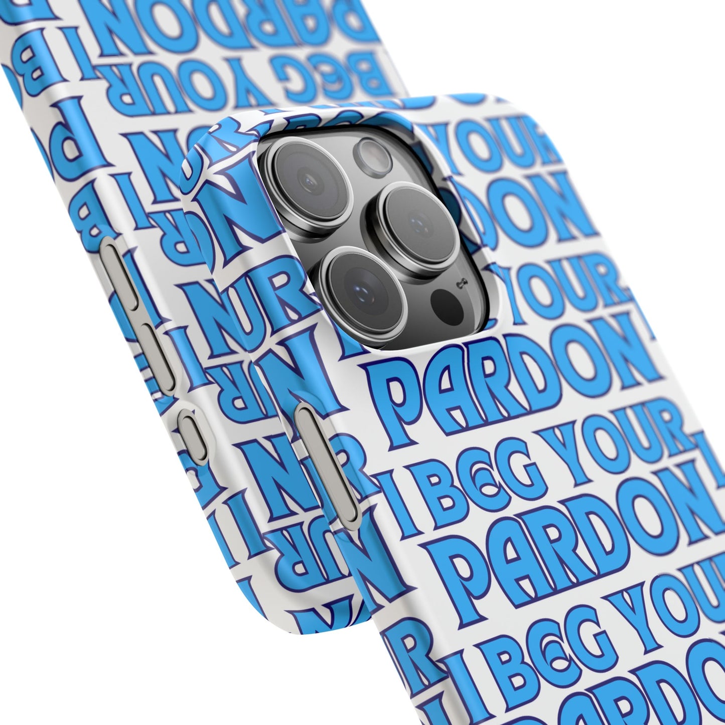 I Beg Your Pardon Snap Cases
