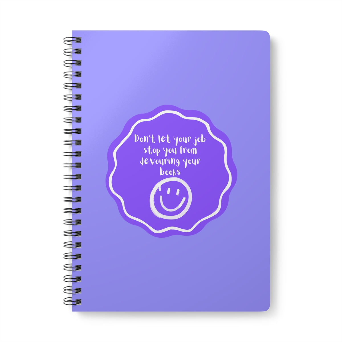 Don't Let Your Job Stop You From Devouring Your Books (Badge) Wirobound Softcover Notebook, A5