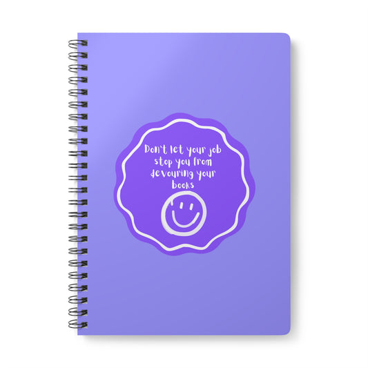 Don't Let Your Job Stop You From Devouring Your Books (Badge) Wirobound Softcover Notebook, A5