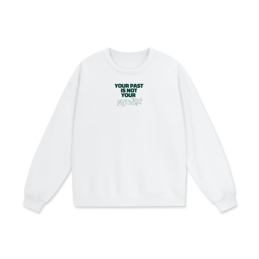 Your Past Is Not Your Future Heavyweight Drop Shoulder Oversized Fleece Sweatshirt