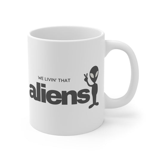 We Livin' That Aliens 11oz White Mug