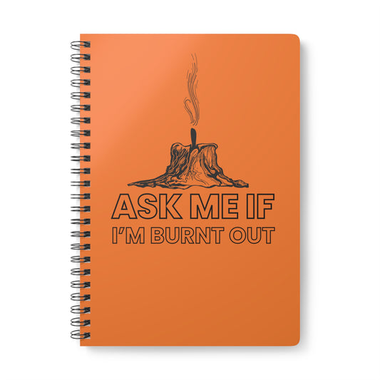 Ask Me If I'm Burnt Out Wirobound Softcover Notebook, A5