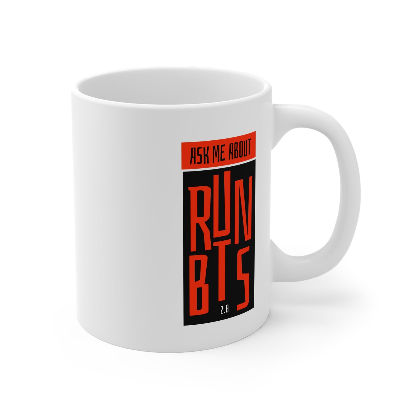Ask Me About Run BTS 2.0 11oz White Mug