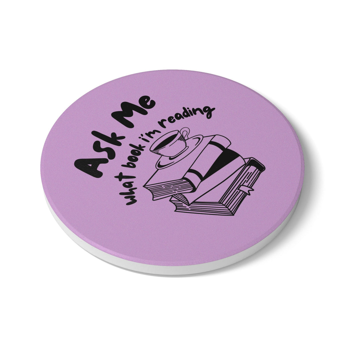 Ask Me What Book I'm Reading (Coffee) Ceramic Coaster