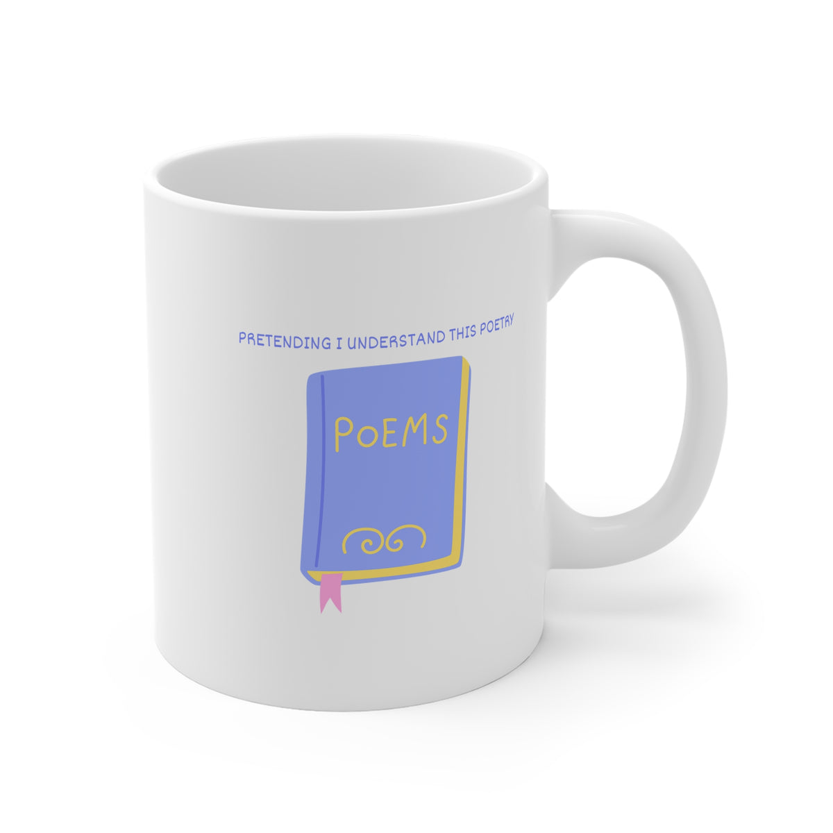 Pretending I Understand This Poetry 11oz White Mug