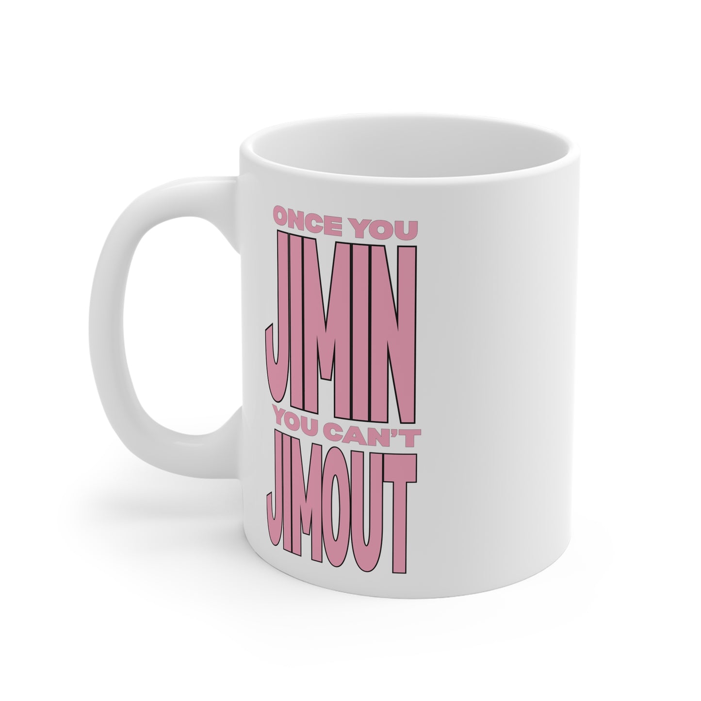 Once You Jimin You Can't Jimout 11oz White Mug