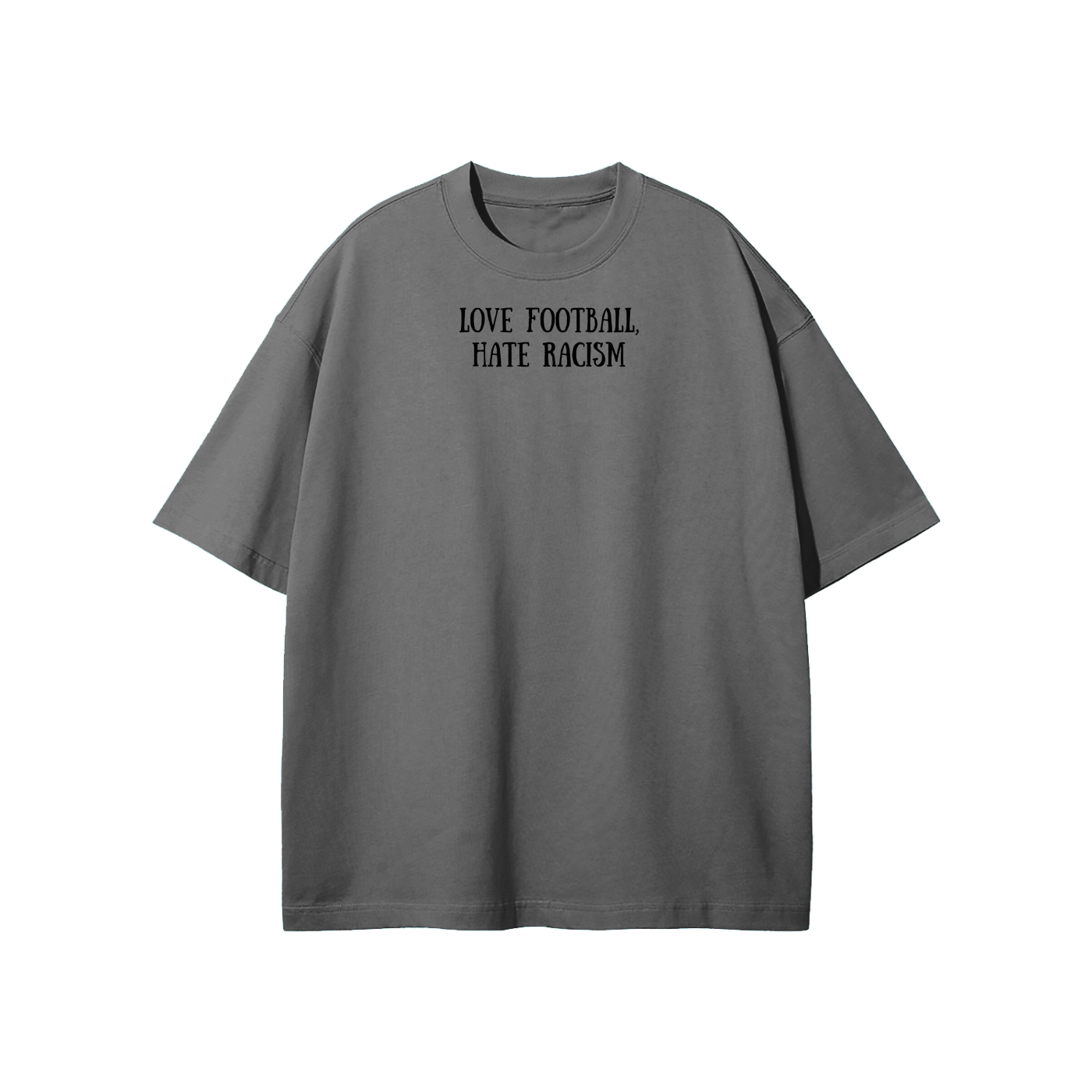 Love Football Hate Racism Streetwear Heavyweight Loose Fit T-Shirt