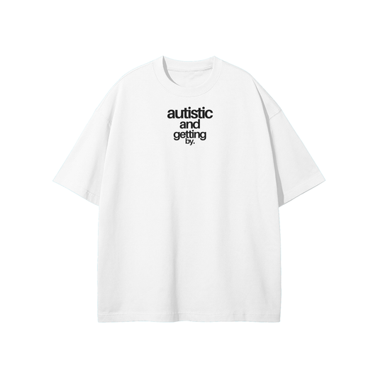 Autistic & Getting By Streetwear Heavyweight Loose Fit T-Shirt
