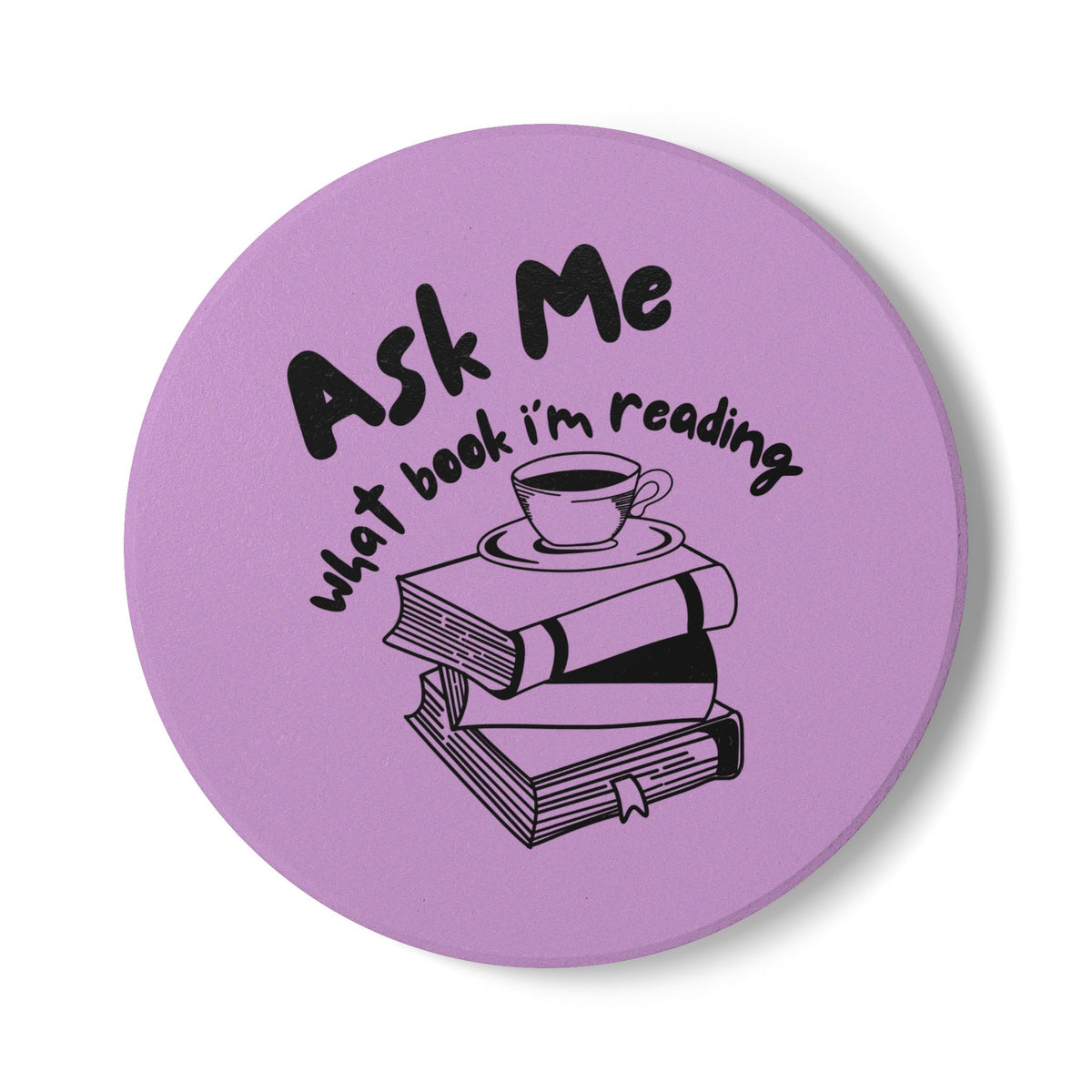 Ask Me What Book I'm Reading (Coffee) Ceramic Coaster