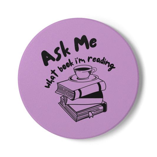 Ask Me What Book I'm Reading (Coffee) Ceramic Coaster