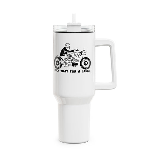 Fuck That For A Laugh Tumbler, 40oz