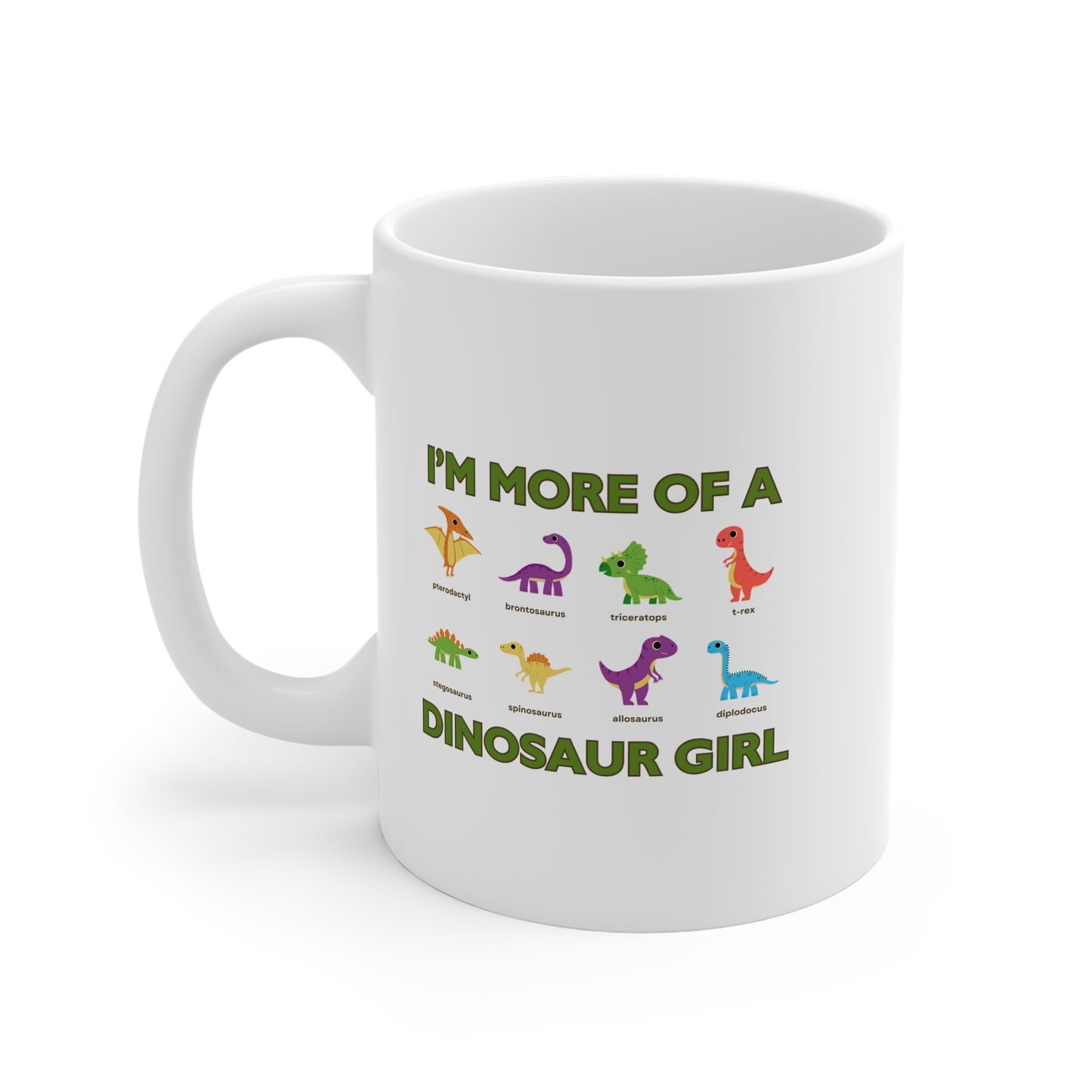 I'm More Of A Dinosaur Girl 11oz White Mug