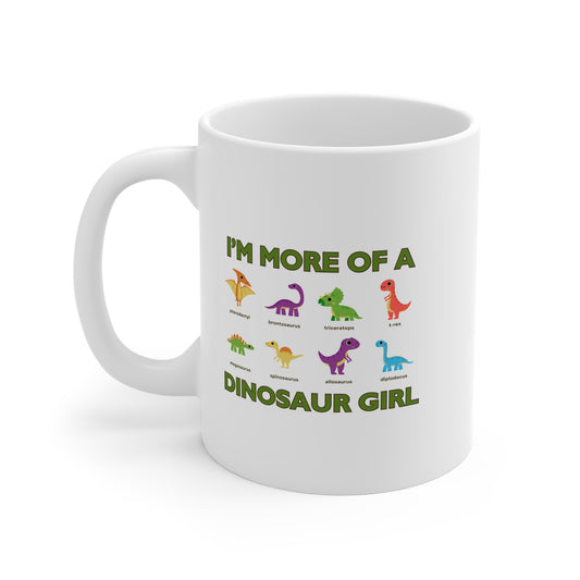 I'm More Of A Dinosaur Girl 11oz White Mug