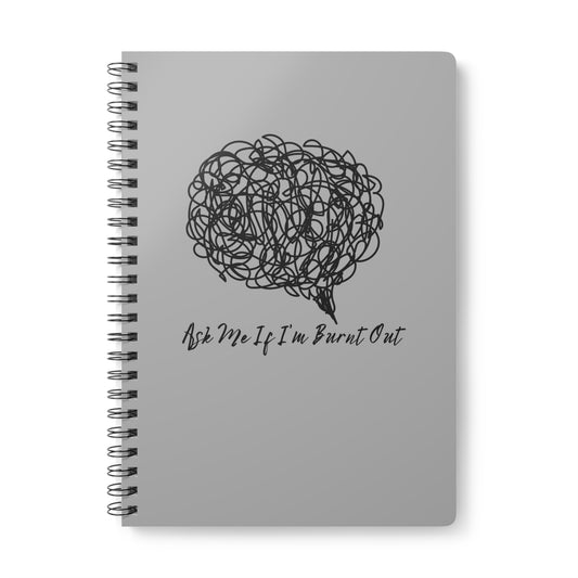 Ask Me If I'm Burnt Out (1) Wirobound Softcover Notebook, A5