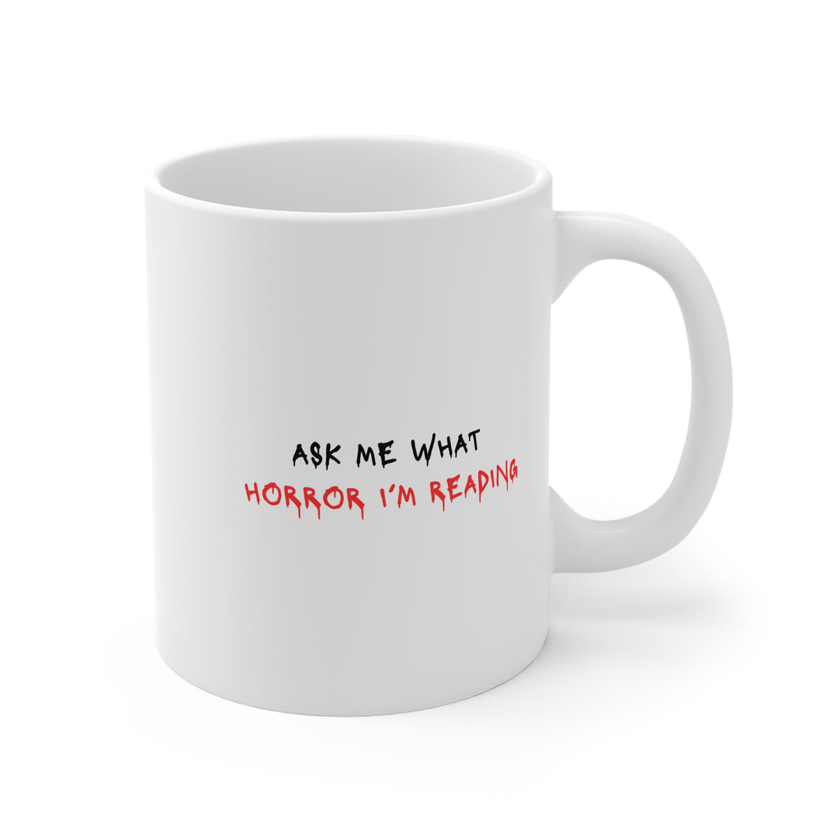Ask Me What Horror I'm Reading 11oz White Mug