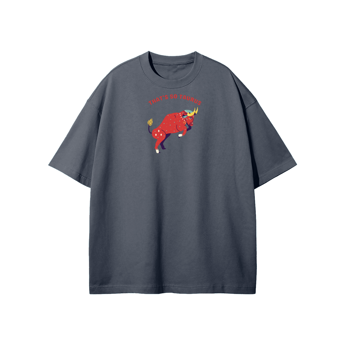 That's So Taurus Streetwear Heavyweight Loose Fit T-Shirt