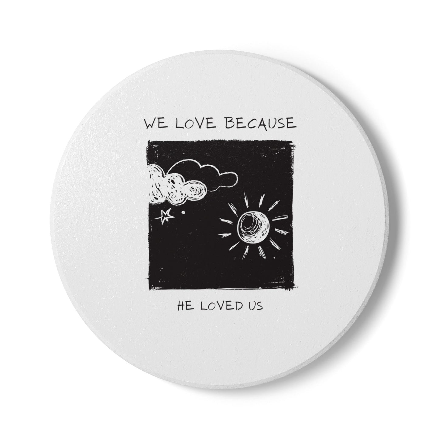 We Love Because He Loved Us Ceramic Coaster