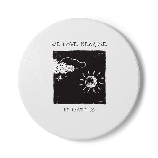 We Love Because He Loved Us Ceramic Coaster