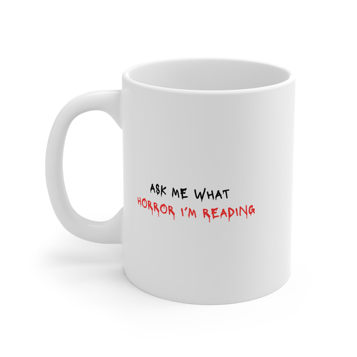 Ask Me What Horror I'm Reading 11oz White Mug