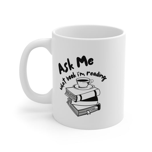 Ask Me What Book I'm Reading (Coffee) 11oz White Mug