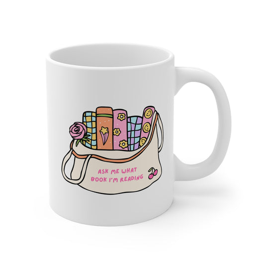 Ask Me What Book I'm Reading (Bag) 11oz White Mug