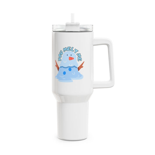You Melt Me (4) Tumbler, 40oz