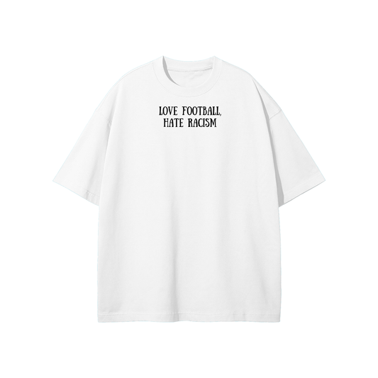Love Football Hate Racism Streetwear Heavyweight Loose Fit T-Shirt