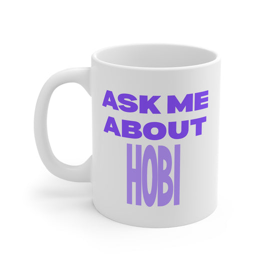 Ask Me About Hobi 11oz White Mug