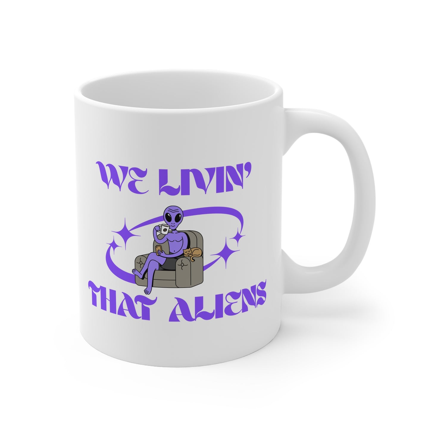We Livin' That Aliens (Chillin) 11oz White Mug
