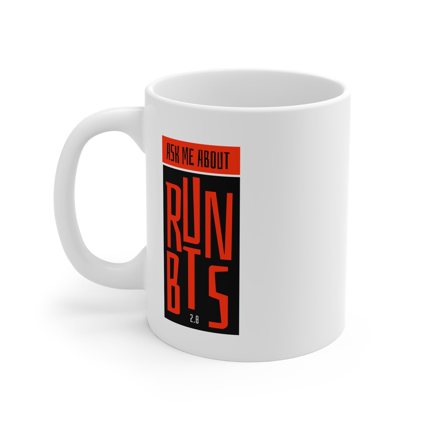 Ask Me About Run BTS 2.0 11oz White Mug