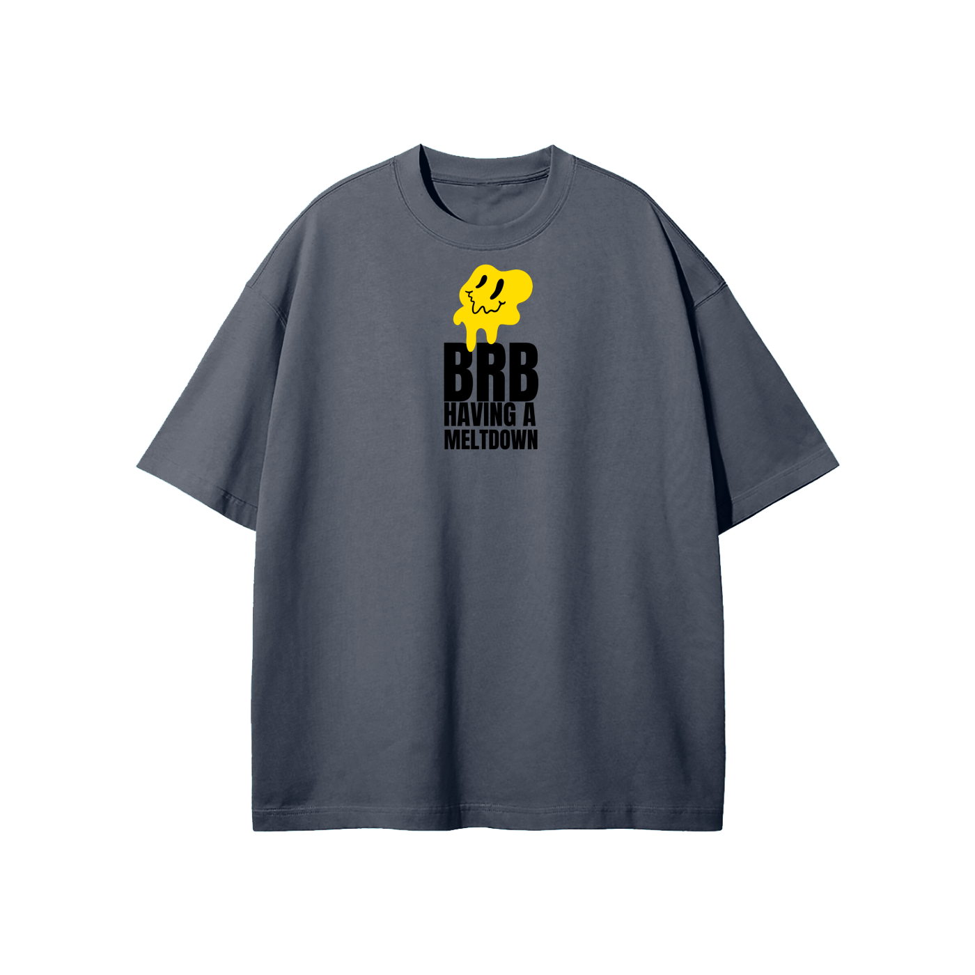 BRB Having A Meltdown (1) Streetwear Heavyweight Loose Fit T-Shirt