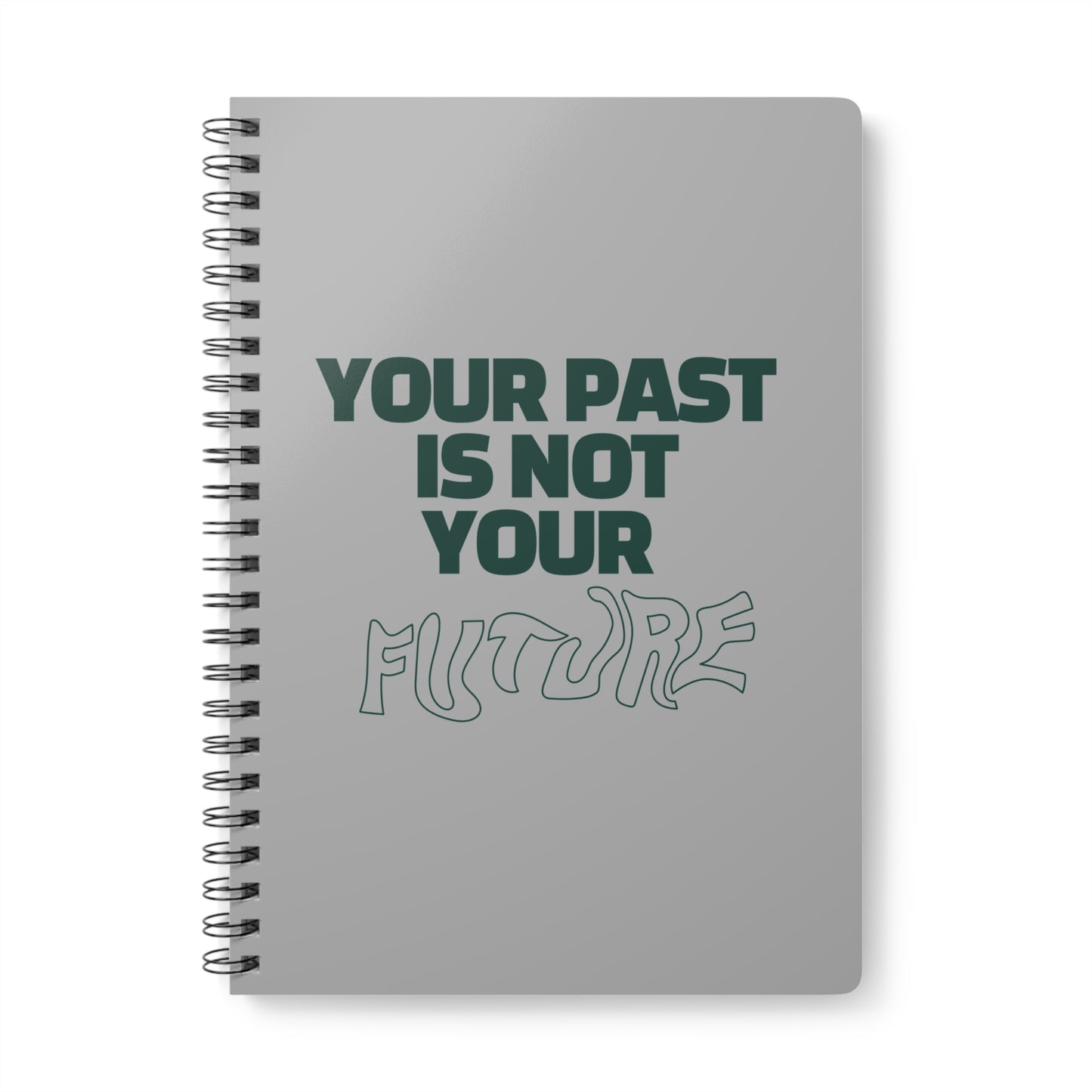 Your Past Is Not Your Future Wirobound Softcover Notebook, A5