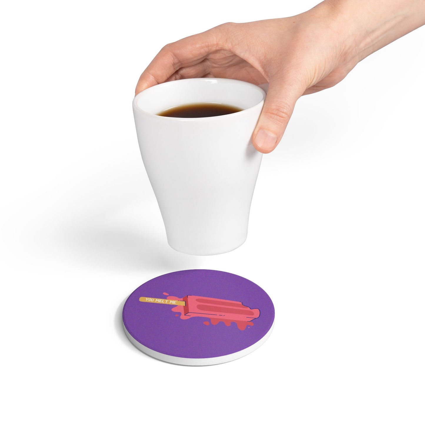You Melt Me (2) Ceramic Coaster