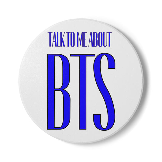 Talk To Me About BTS Ceramic Coaster