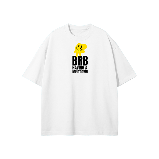 BRB Having A Meltdown (1) Streetwear Heavyweight Loose Fit T-Shirt