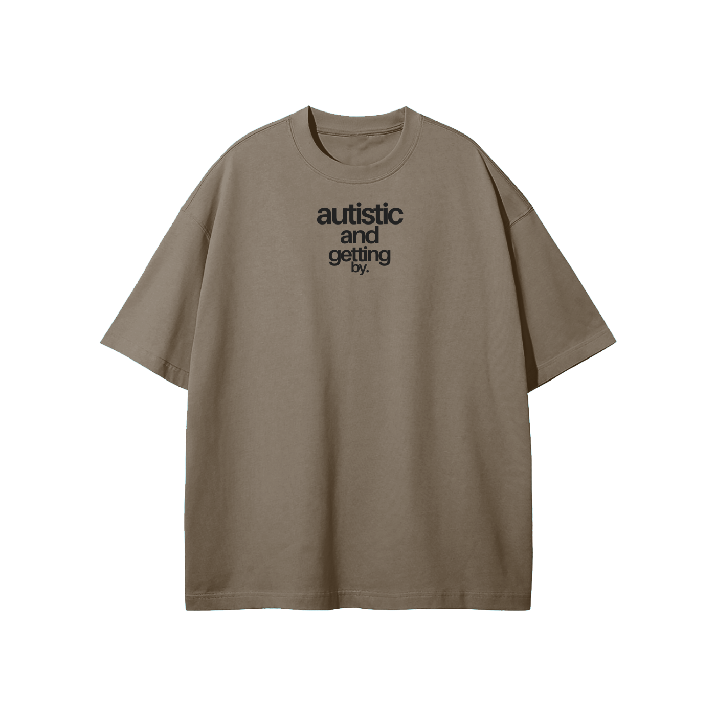 Autistic & Getting By Streetwear Heavyweight Loose Fit T-Shirt