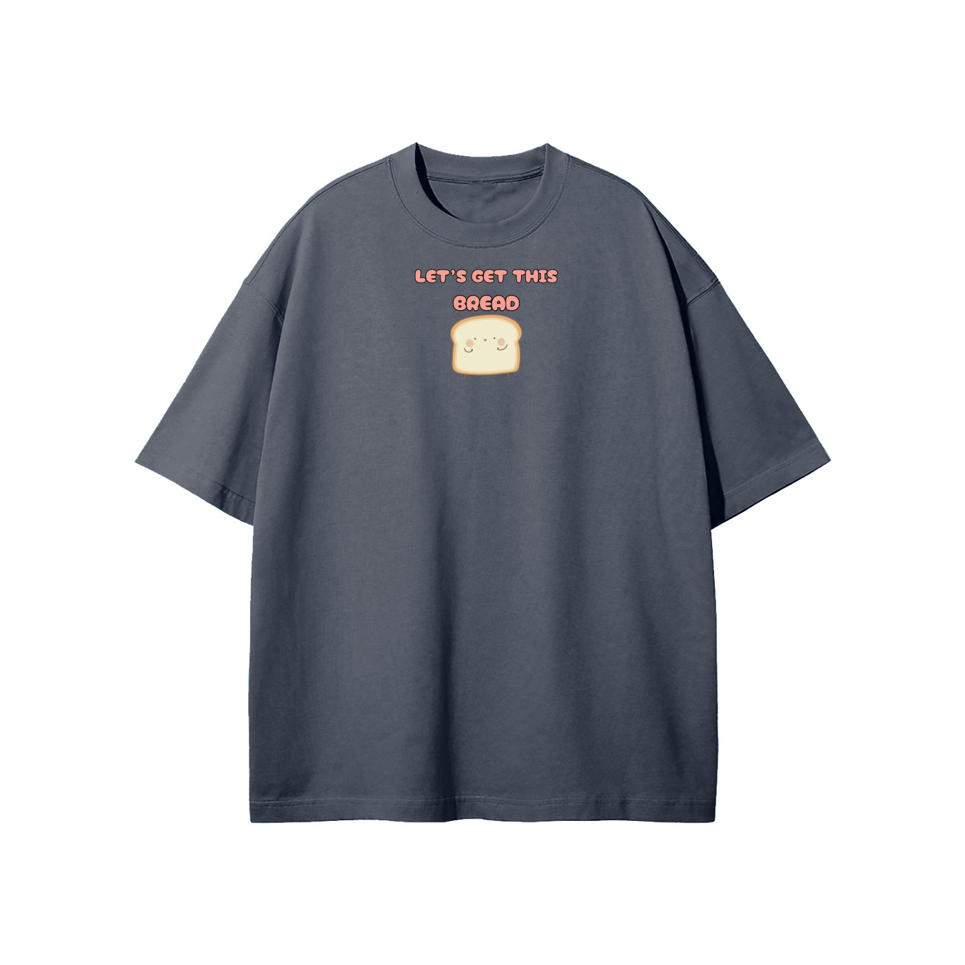 Let's Get This Bread Streetwear Heavyweight Loose Fit T-Shirt