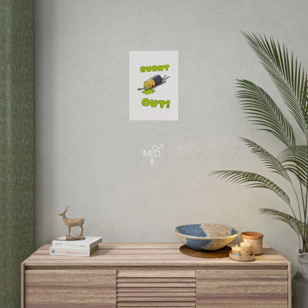 Burnt Out Poster 11.7’’ x 16.5’’ (Vertical) / Matte Poster