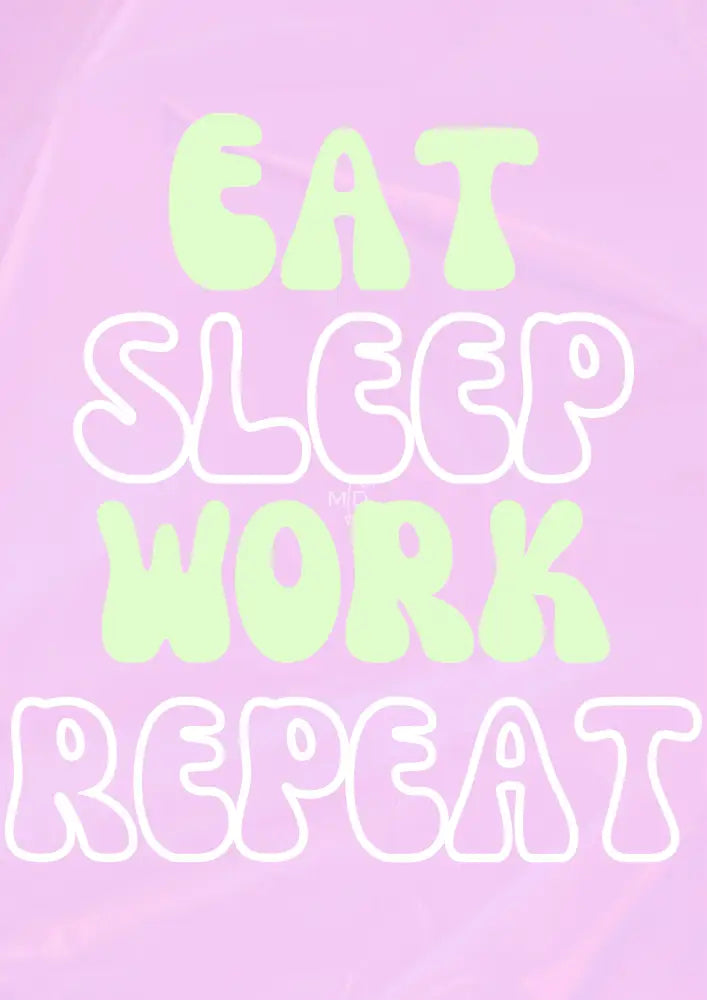 Eat Sleep Work Repeat Poster Poster