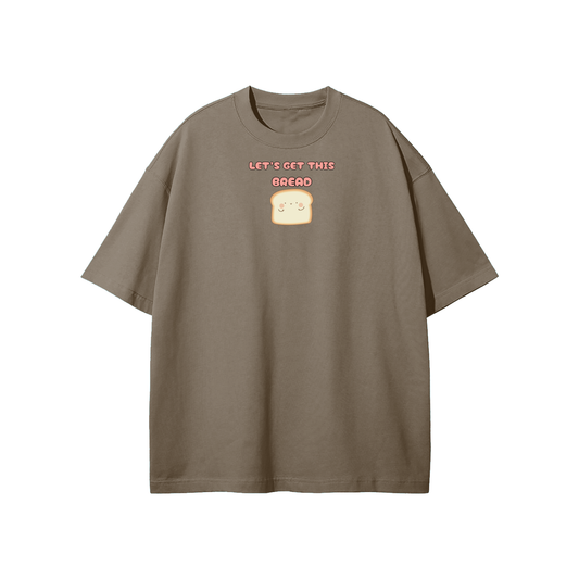 Let's Get This Bread Streetwear Heavyweight Loose Fit T-Shirt