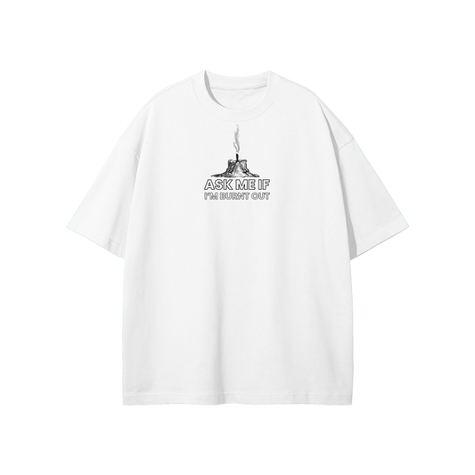 Ask Me If I'm Burnt Out Unisex Heavyweight Loose Fit T-Shirt