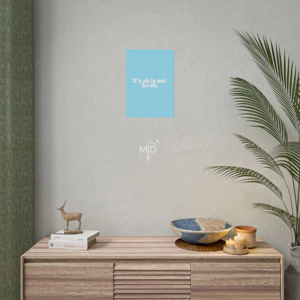 It’s Ok To Not Be Ok (3) Poster 11.7’’ x 16.5’’ (Vertical) / Matte Poster