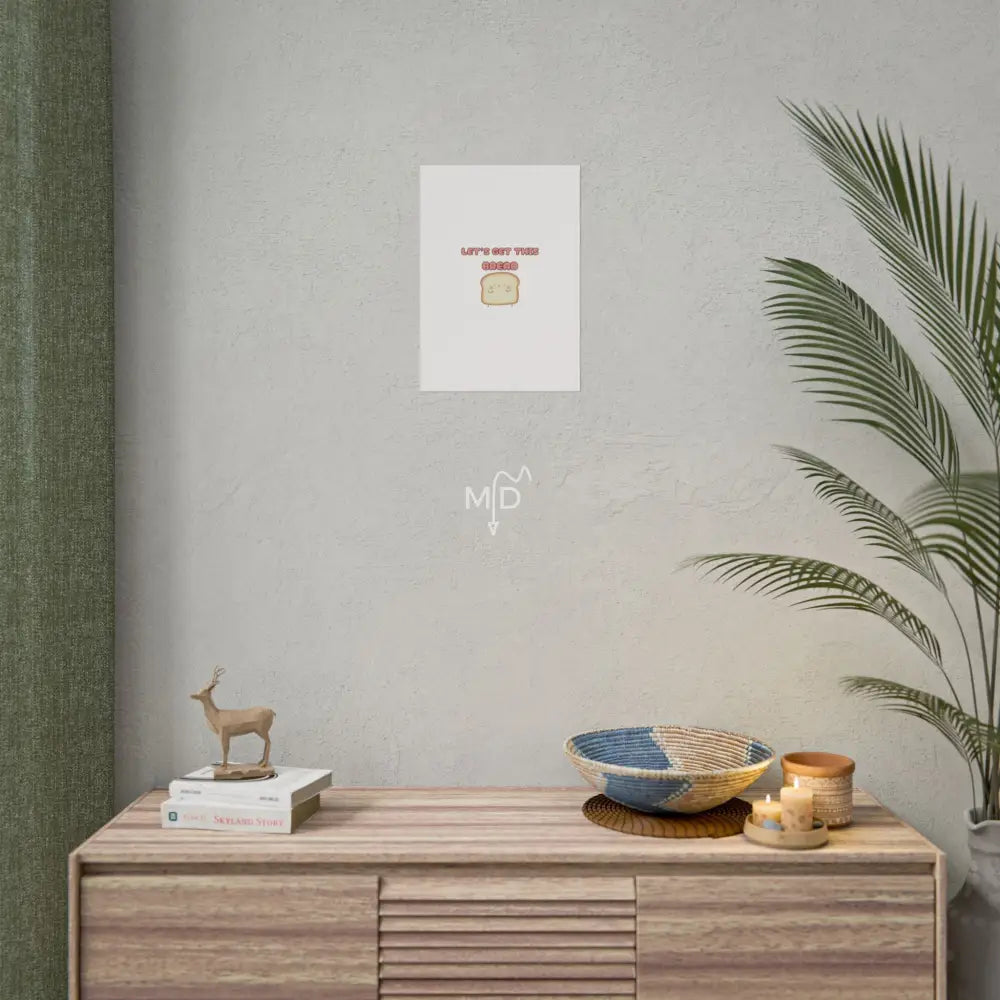 Let’s Get This Bread Poster 11.7’’ x 16.5’’ (Vertical) / Matte Poster