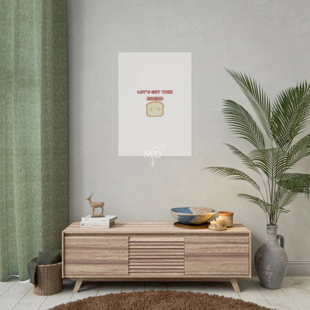 Let’s Get This Bread Poster 23.4’’ x 33.1’’ (Vertical) / Matte Poster