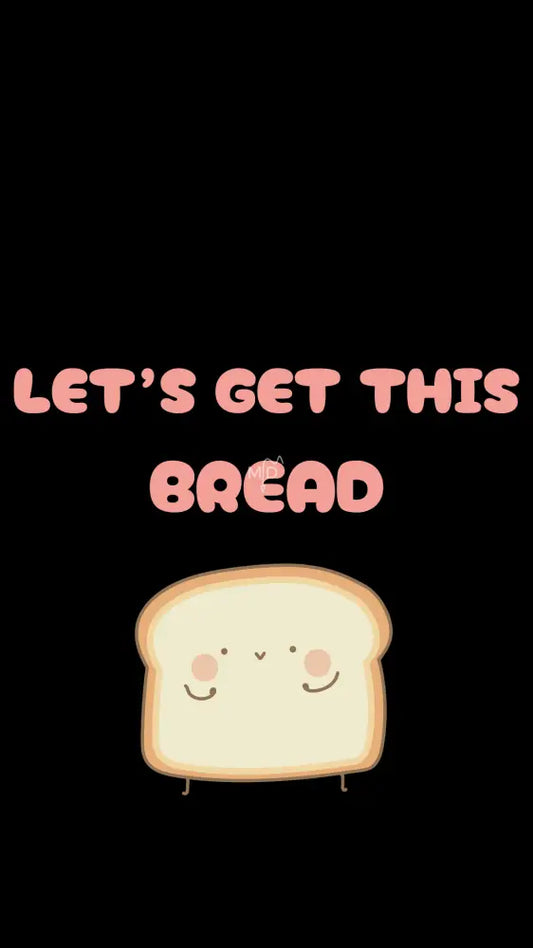Let’s Get This Bread (Wallpaper) Wallpaper Screen Lock