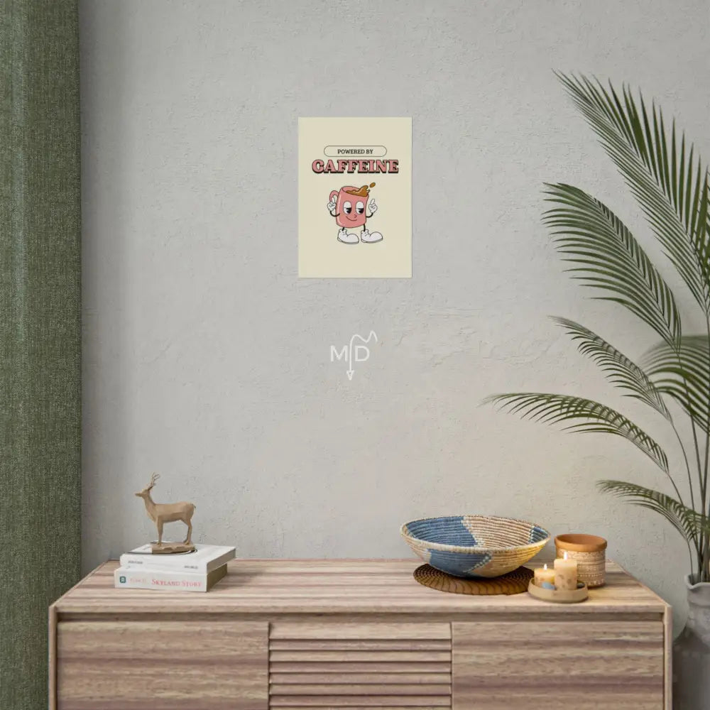 Powered By Caffeine Poster 11.7’’ x 16.5’’ (Vertical) / Matte Poster