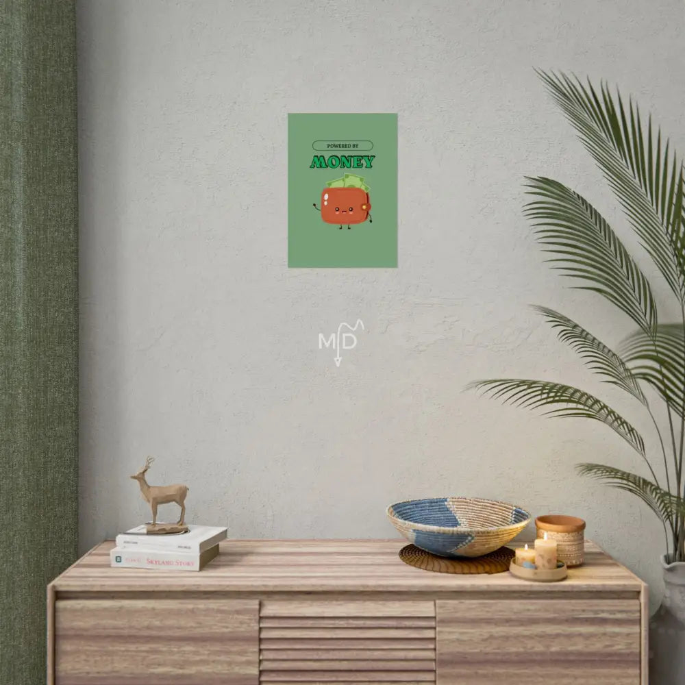 Powered By Money Poster 11.7’’ x 16.5’’ (Vertical) / Matte Poster