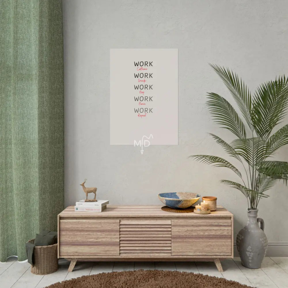 Work Work Work Work Work Poster 23.4’’ x 33.1’’ (Vertical) / Matte Poster